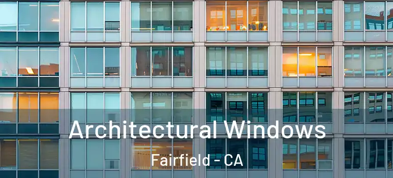  Architectural Windows Fairfield - CA