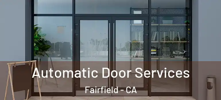  Automatic Door Services Fairfield - CA