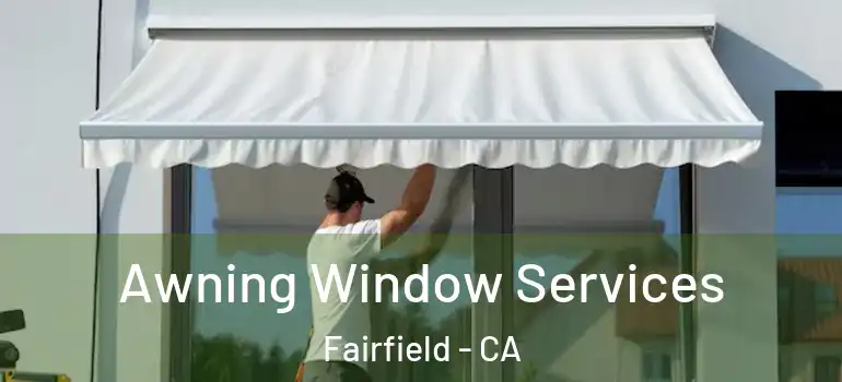  Awning Window Services Fairfield - CA