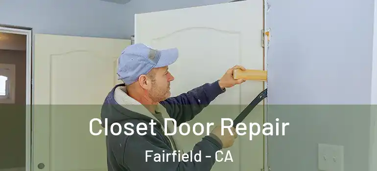  Closet Door Repair Fairfield - CA