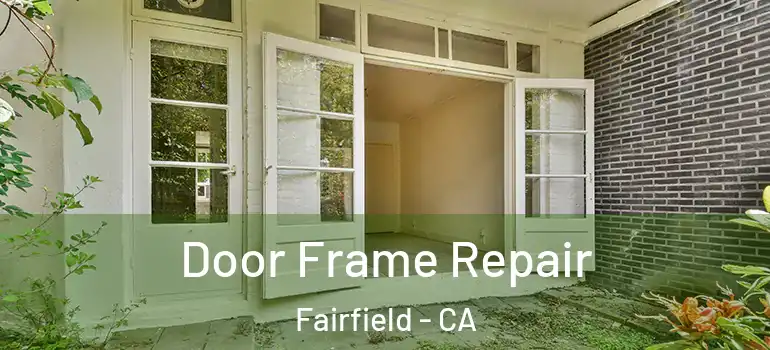  Door Frame Repair Fairfield - CA