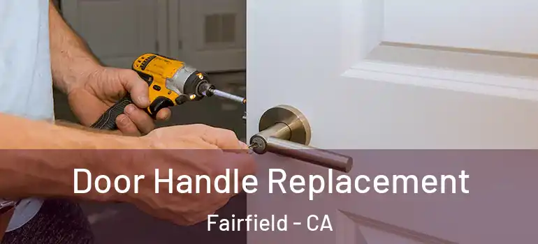  Door Handle Replacement Fairfield - CA