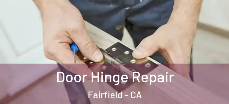  Door Hinge Repair Fairfield - CA