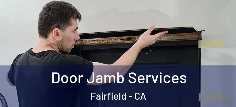  Door Jamb Services Fairfield - CA