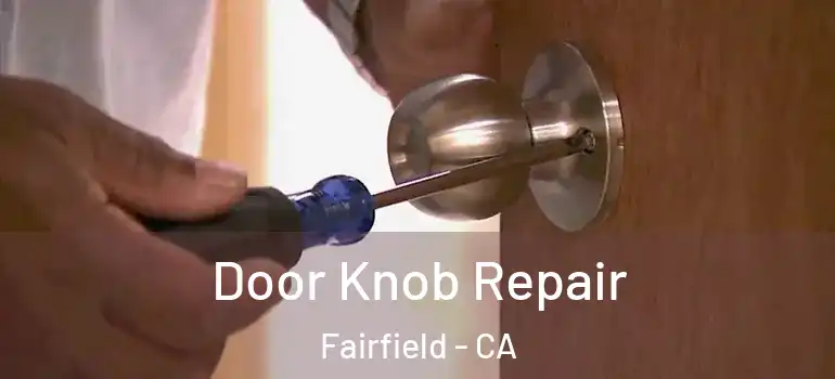  Door Knob Repair Fairfield - CA