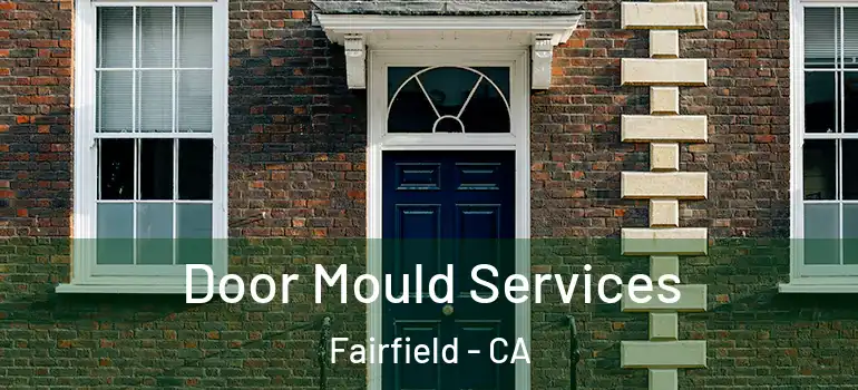  Door Mould Services Fairfield - CA