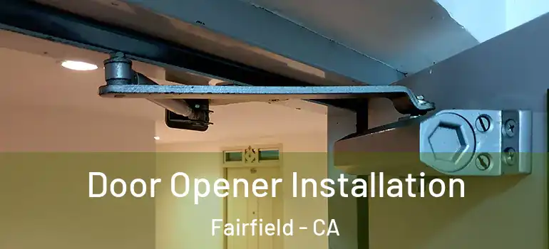  Door Opener Installation Fairfield - CA