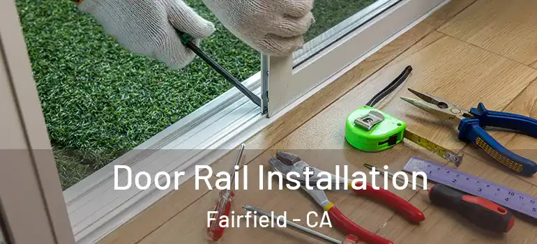  Door Rail Installation Fairfield - CA