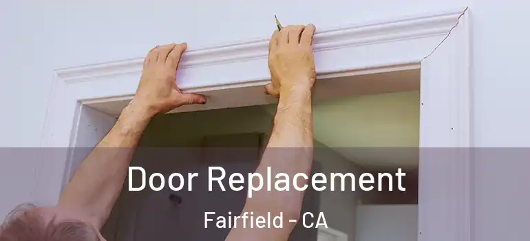  Door Replacement Fairfield - CA