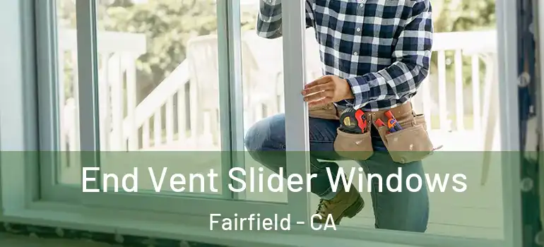  End Vent Slider Windows Fairfield - CA
