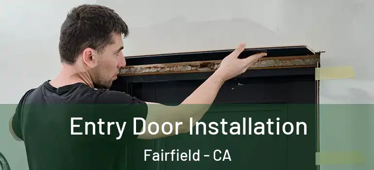 Entry Door Installation Fairfield - CA