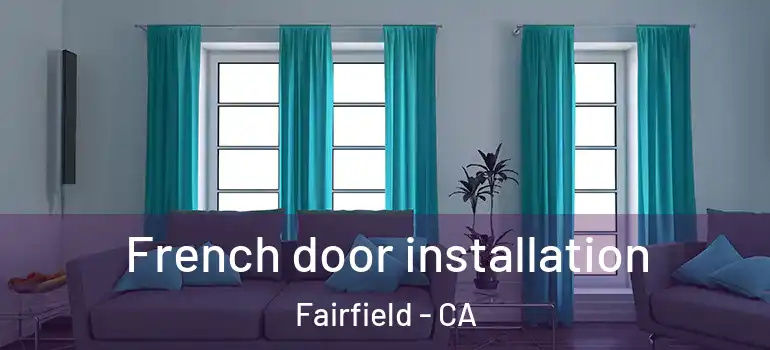  French door installation Fairfield - CA