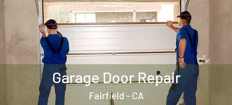  Garage Door Repair Fairfield - CA