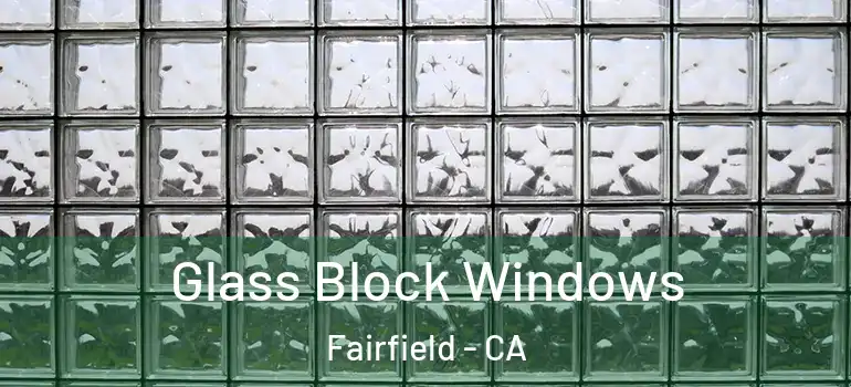  Glass Block Windows Fairfield - CA