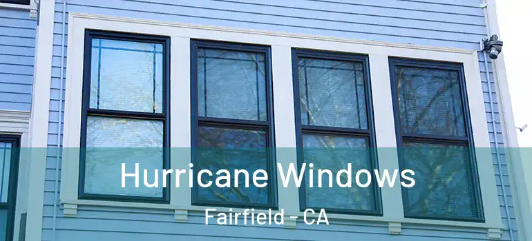  Hurricane Windows Fairfield - CA