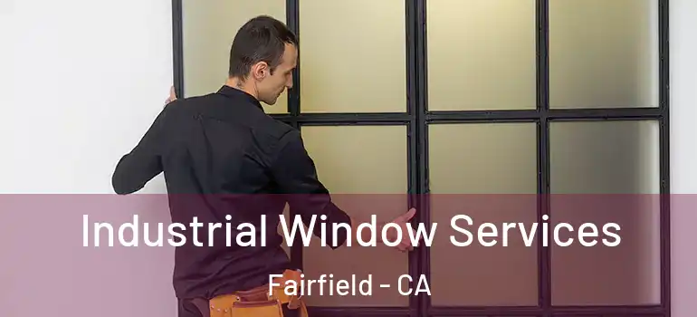  Industrial Window Services Fairfield - CA