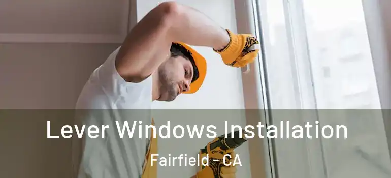  Lever Windows Installation Fairfield - CA