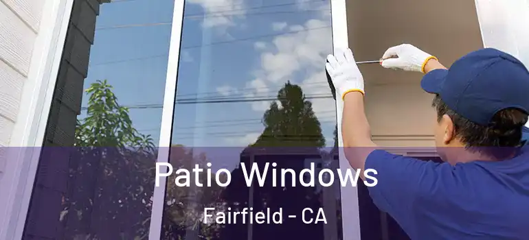  Patio Windows Fairfield - CA