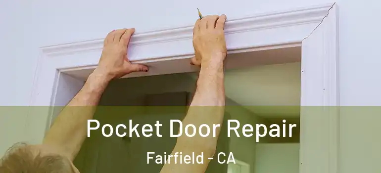  Pocket Door Repair Fairfield - CA