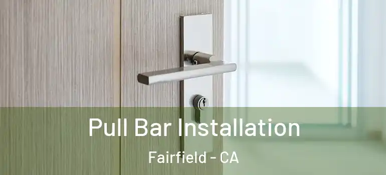  Pull Bar Installation Fairfield - CA