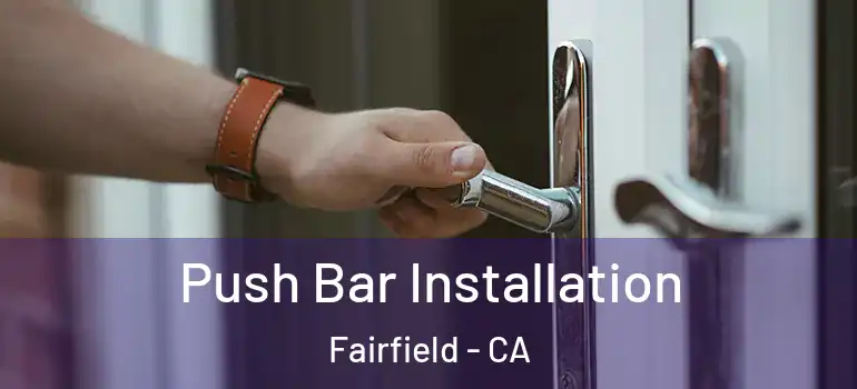  Push Bar Installation Fairfield - CA