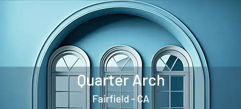  Quarter Arch Fairfield - CA