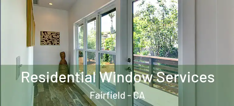  Residential Window Services Fairfield - CA