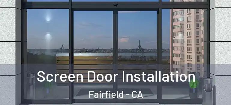 Screen Door Installation Fairfield - CA