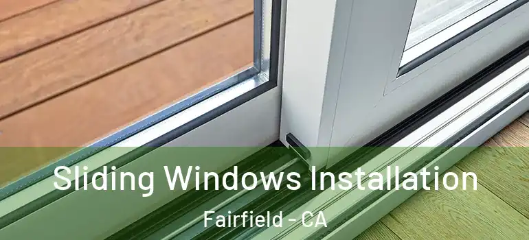  Sliding Windows Installation Fairfield - CA