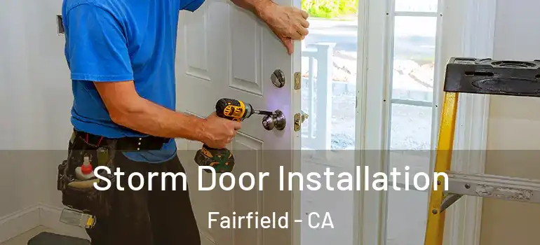  Storm Door Installation Fairfield - CA