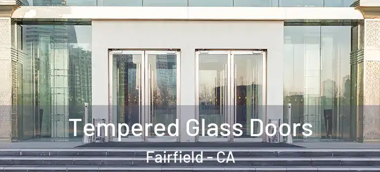  Tempered Glass Doors Fairfield - CA