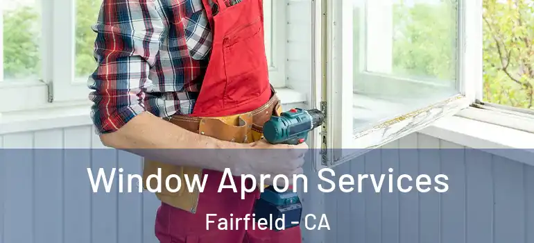  Window Apron Services Fairfield - CA
