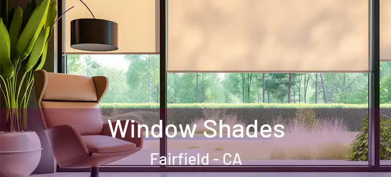  Window Shades Fairfield - CA