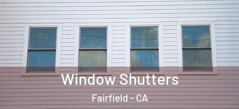  Window Shutters Fairfield - CA