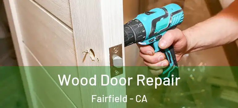  Wood Door Repair Fairfield - CA