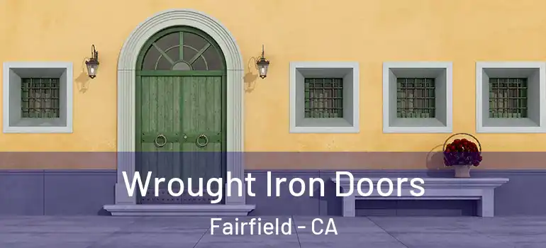  Wrought Iron Doors Fairfield - CA